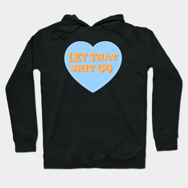 Let That Shit Go Hoodie by ShayliKipnis